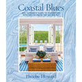 Coastal Blues: Mrs. Howard's Guide to Decorating with the Colors of the Sea and Sky - Hardcover